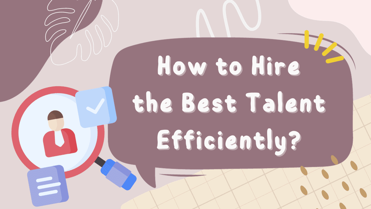 How to Hire the Best Talent Efficiently?